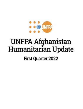 UNFPA Afghanistan Humanitarian Updates - First Quarter 2022